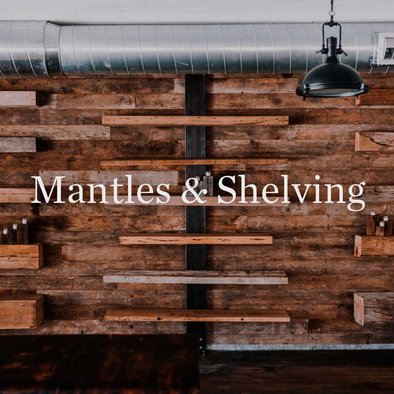 Mantles & shelving for homes and business
